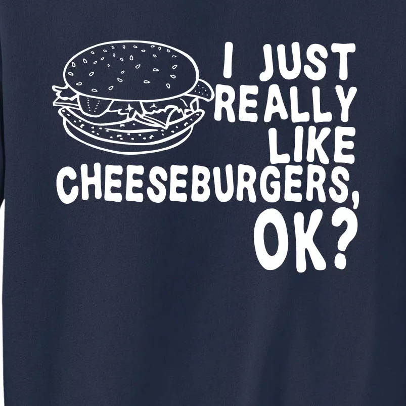 I Just Really Like Cheeseburgers Ok Sweatshirt