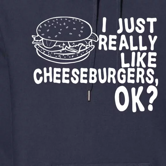 I Just Really Like Cheeseburgers Ok Premium Hoodie