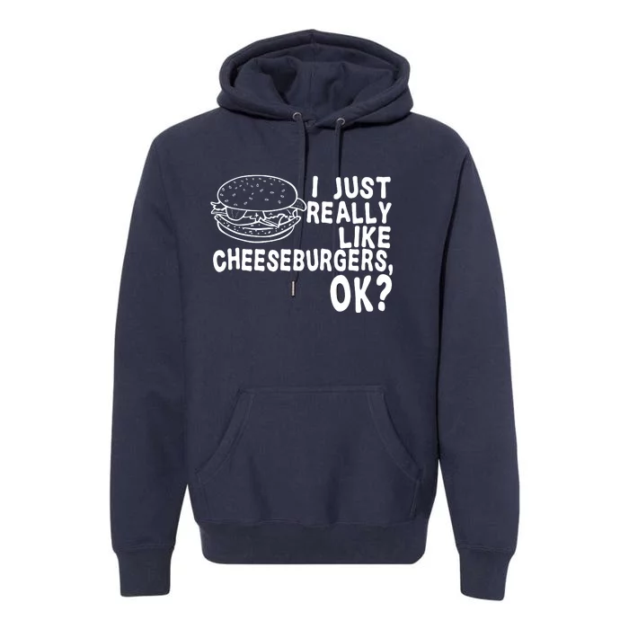 I Just Really Like Cheeseburgers Ok Premium Hoodie