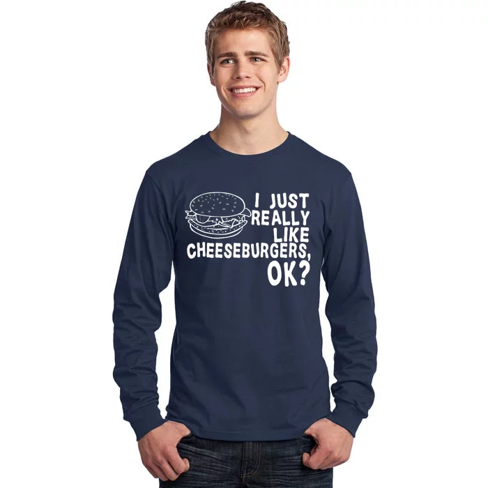 I Just Really Like Cheeseburgers Ok Tall Long Sleeve T-Shirt