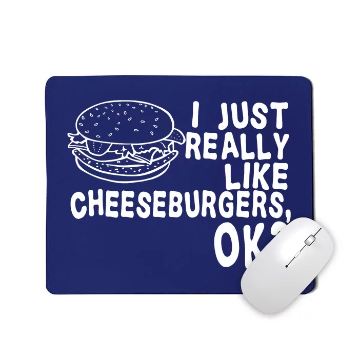 I Just Really Like Cheeseburgers Ok Mousepad