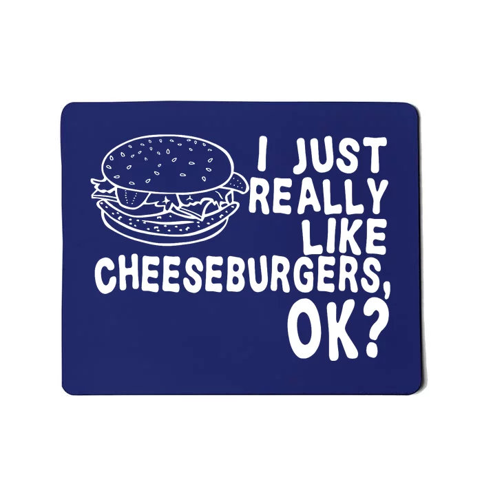 I Just Really Like Cheeseburgers Ok Mousepad