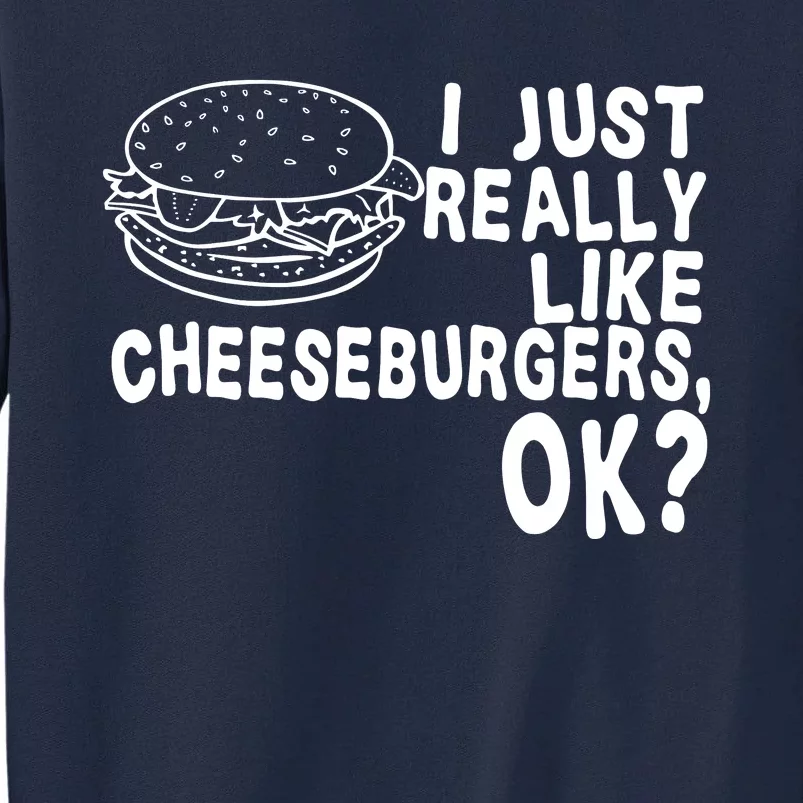 I Just Really Like Cheeseburgers Ok Tall Sweatshirt