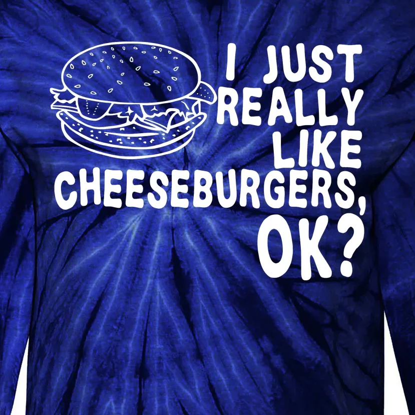 I Just Really Like Cheeseburgers Ok Tie-Dye Long Sleeve Shirt