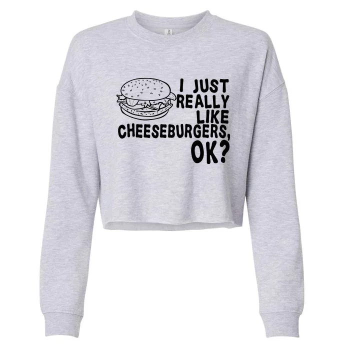 I Just Really Like Cheeseburgers Ok Cropped Pullover Crew