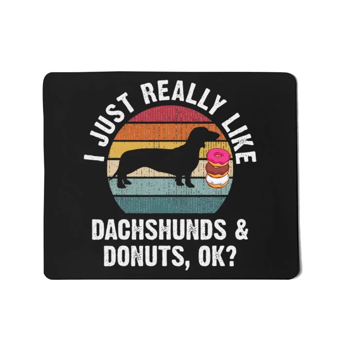 I just really like dachshund and donuts funny dachshunds Mousepad