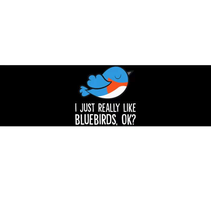 I Just Really Like Bluebirds Ok Funny Bluebird Lover Bumper Sticker