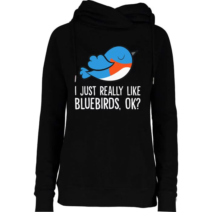 I Just Really Like Bluebirds Ok Funny Bluebird Lover Womens Funnel Neck Pullover Hood