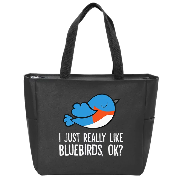 I Just Really Like Bluebirds Ok Funny Bluebird Lover Zip Tote Bag