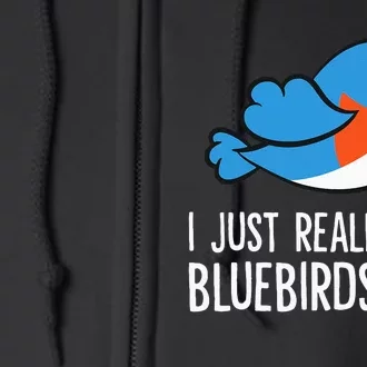 I Just Really Like Bluebirds Ok Funny Bluebird Lover Full Zip Hoodie