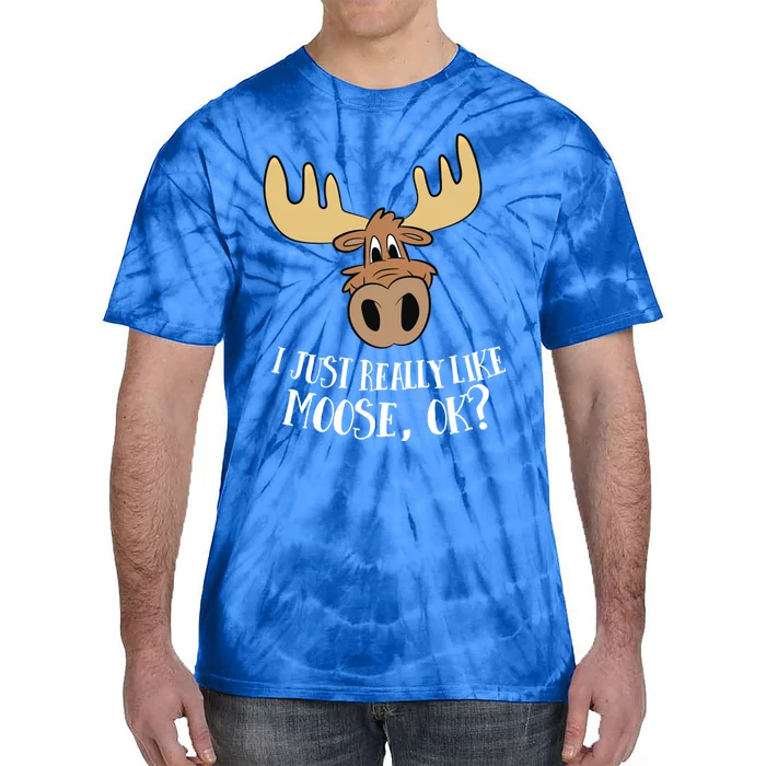 I Just Really Like Moose Okay Funny Moose Gift Tie-Dye T-Shirt