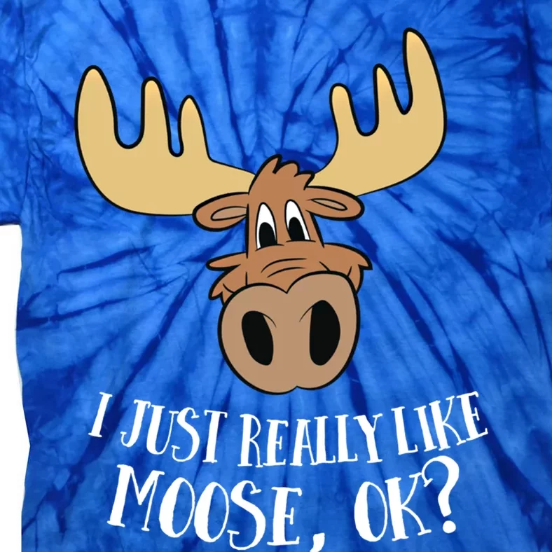 I Just Really Like Moose Okay Funny Moose Gift Tie-Dye T-Shirt