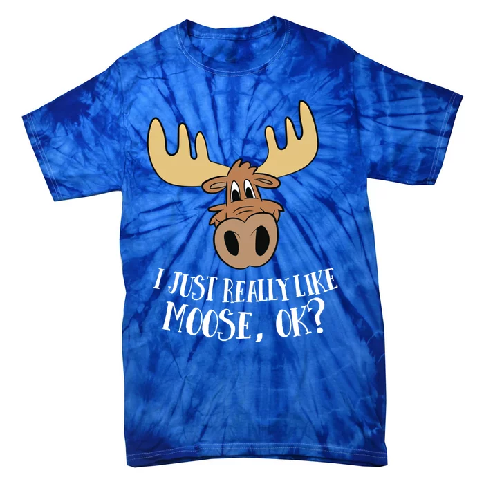 I Just Really Like Moose Okay Funny Moose Gift Tie-Dye T-Shirt