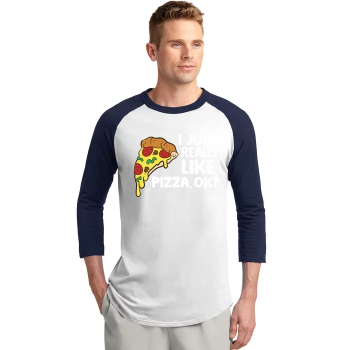 I Just Really Like Pizza Ok? Funny Pizza Gift Baseball Sleeve Shirt