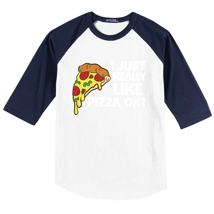 I Just Really Like Pizza Ok? Funny Pizza Gift Baseball Sleeve Shirt