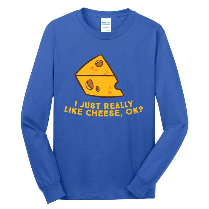 I Just Really Like Cheese Ok Funny Cheese Lover Food Humor Meaningful Gift Tall Long Sleeve T-Shirt