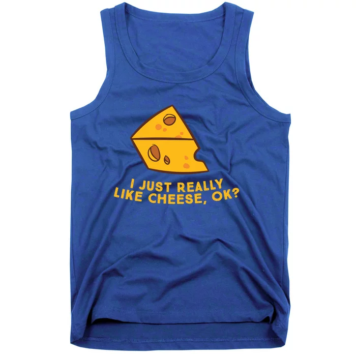 I Just Really Like Cheese Ok Funny Cheese Lover Food Humor Meaningful Gift Tank Top