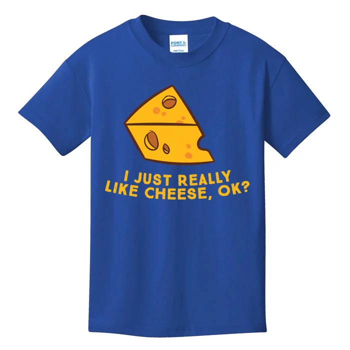 I Just Really Like Cheese Ok Funny Cheese Lover Food Humor Meaningful Gift Kids T-Shirt