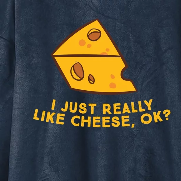 I Just Really Like Cheese Ok Funny Cheese Lover Food Humor Meaningful Gift Hooded Wearable Blanket