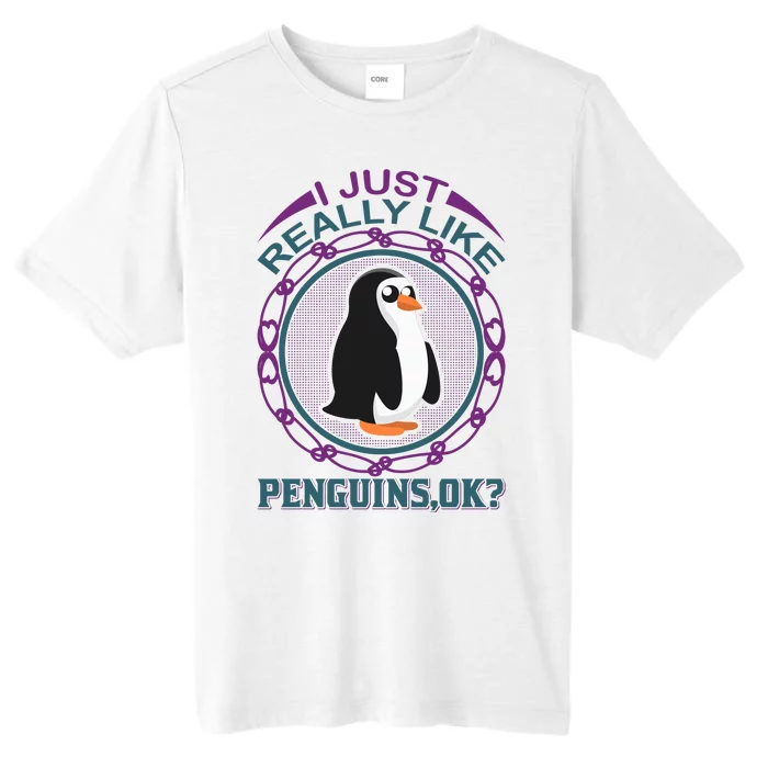 I Just Really Like I Want To Be Your Penguins Ok ChromaSoft Performance T-Shirt