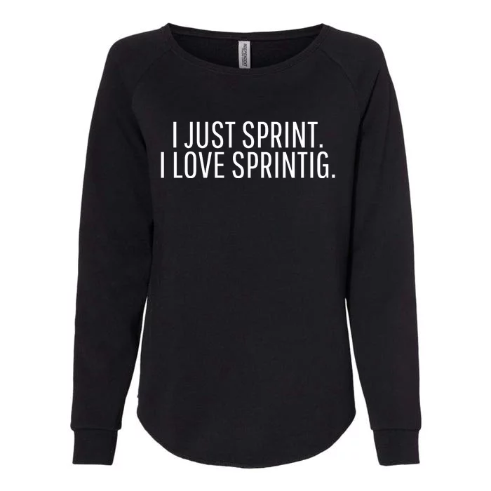 I Just Sprint I Love Sprinting Womens California Wash Sweatshirt