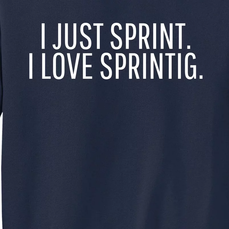 I Just Sprint I Love Sprinting Tall Sweatshirt