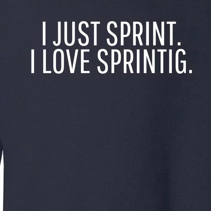 I Just Sprint I Love Sprinting Toddler Sweatshirt