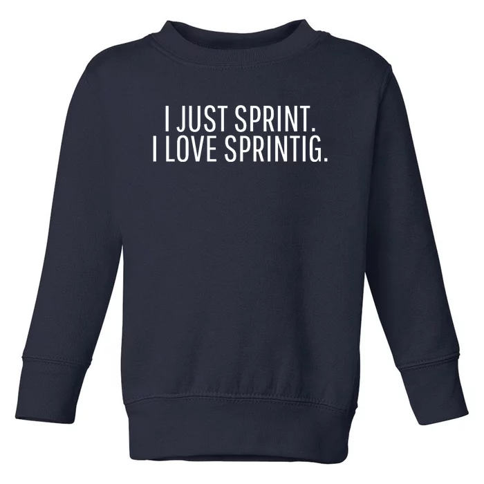 I Just Sprint I Love Sprinting Toddler Sweatshirt