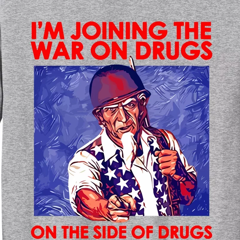 IM Joining The War On Drugs On The Side Of The Drugs Tall Sweatshirt