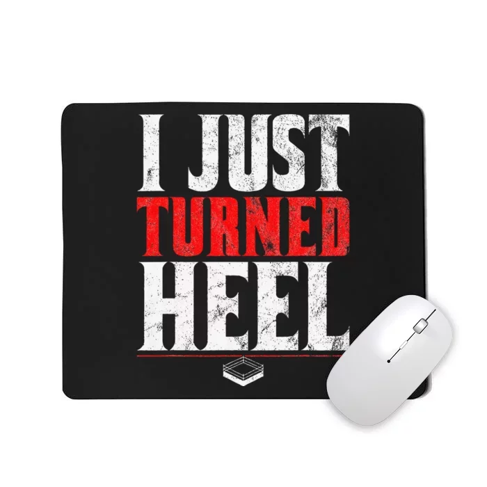 I Just Turned Heel Funny Pro Wrestling Mousepad