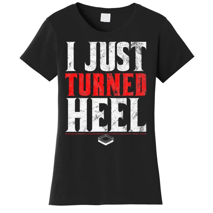 I Just Turned Heel Funny Pro Wrestling Women's T-Shirt