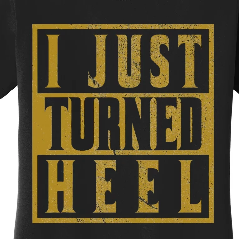 I Just Turned Heel Pro Wrestling Retro Distressed Women's T-Shirt