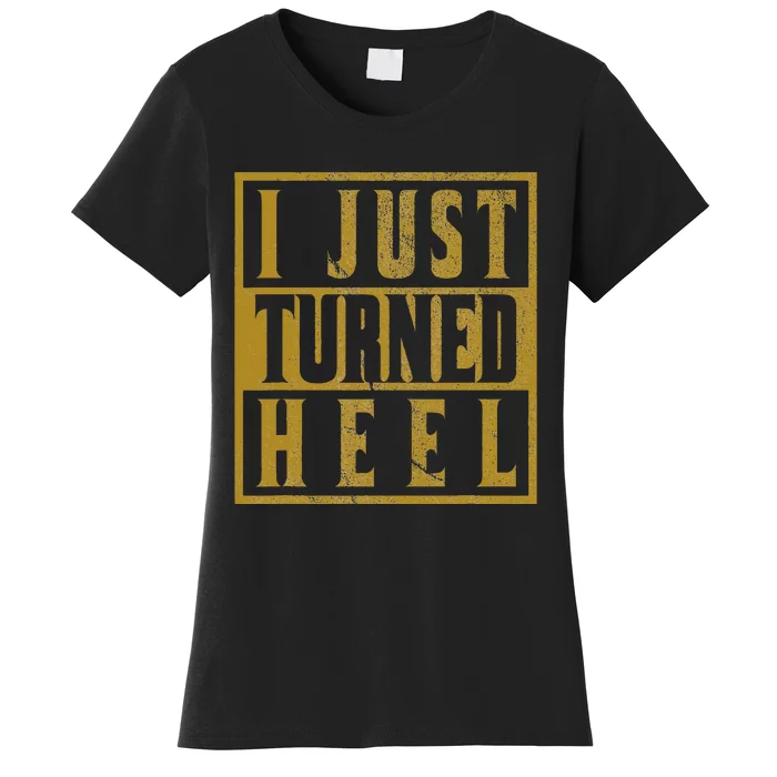 I Just Turned Heel Pro Wrestling Retro Distressed Women's T-Shirt