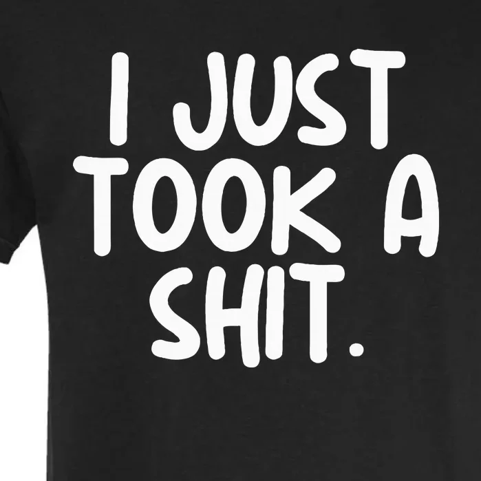 I Just Took A Shit Toilet Humor Funny Embarrassing Garment-Dyed Heavyweight T-Shirt