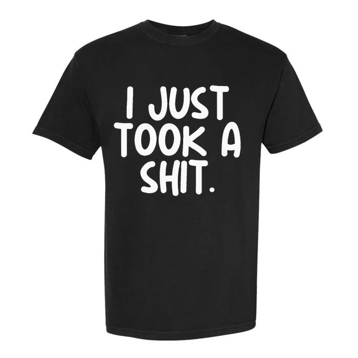 I Just Took A Shit Toilet Humor Funny Embarrassing Garment-Dyed Heavyweight T-Shirt