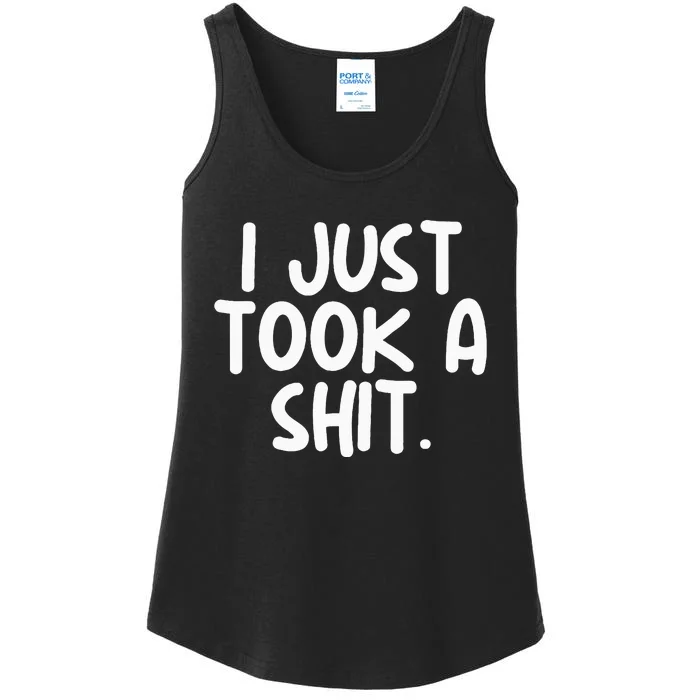 I Just Took A Shit Toilet Humor Funny Embarrassing Ladies Essential Tank