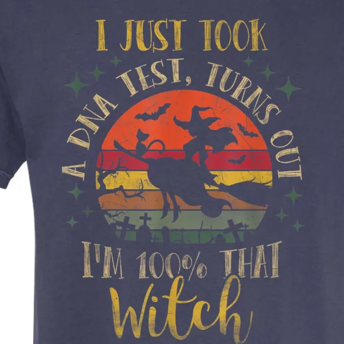 I Just Took A Dna Test Turns Out Im 100 Percent That Witch Cool Gift Garment-Dyed Heavyweight T-Shirt