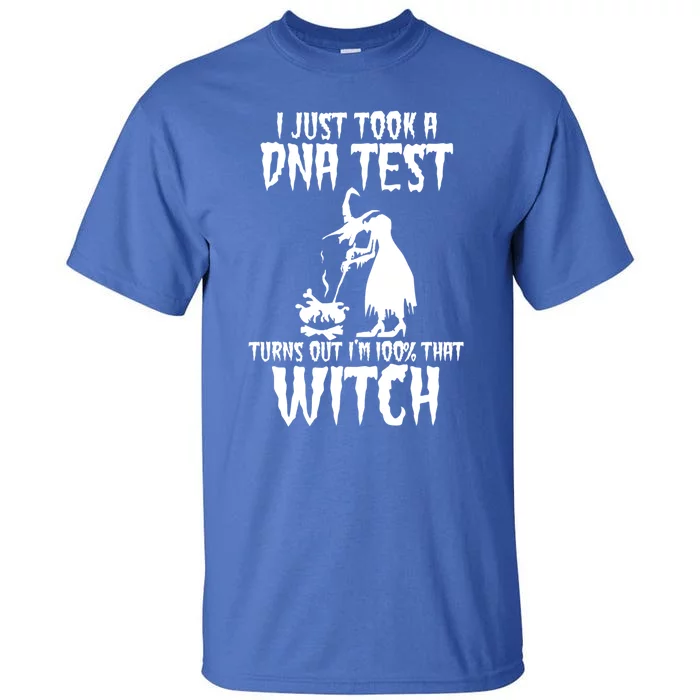 I Just Took A Dna Test Turns Out Im 100 Percent That Witch Gift Tall T-Shirt