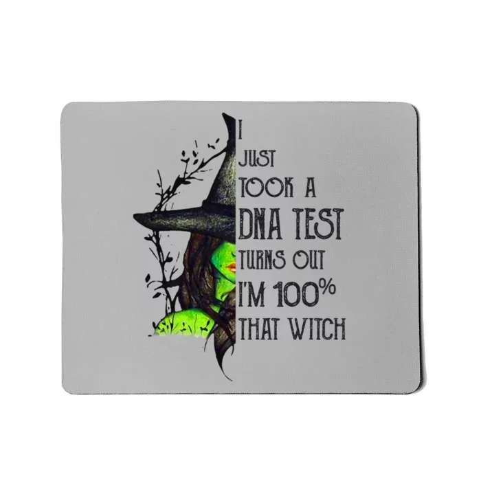 I Just Took A Dna Test Turns Out Im 100% That Witch Funny Great Gift Mousepad