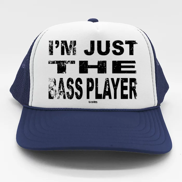 Im Just The Bass Player Funny Music Bass Trucker Hat