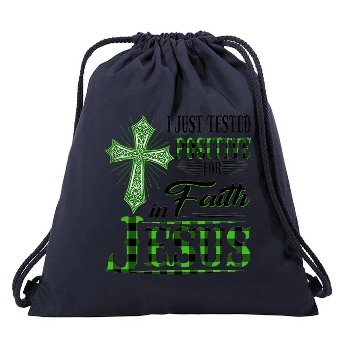 I Just Tested Positive For Faith In Jesus Saint Patrick's Day Believe In God Drawstring Bag