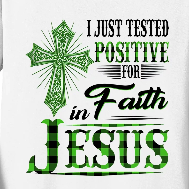 I Just Tested Positive For Faith In Jesus Saint Patrick's Day Believe In God Kids Long Sleeve Shirt