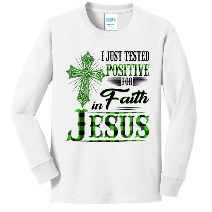 I Just Tested Positive For Faith In Jesus Saint Patrick's Day Believe In God Kids Long Sleeve Shirt