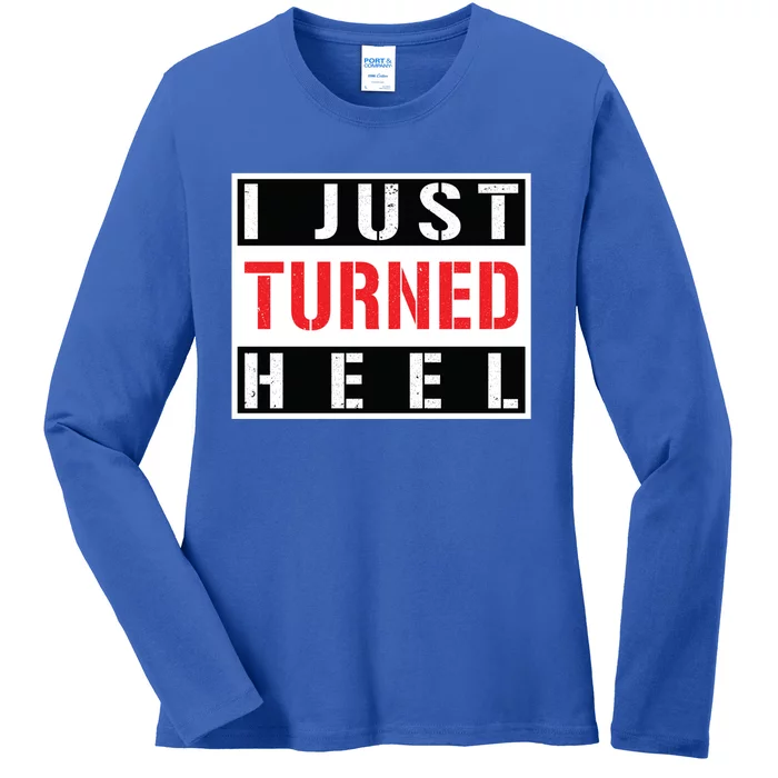 I Just Turned Heel Pro Wrestling Gift Ladies Long Sleeve Shirt