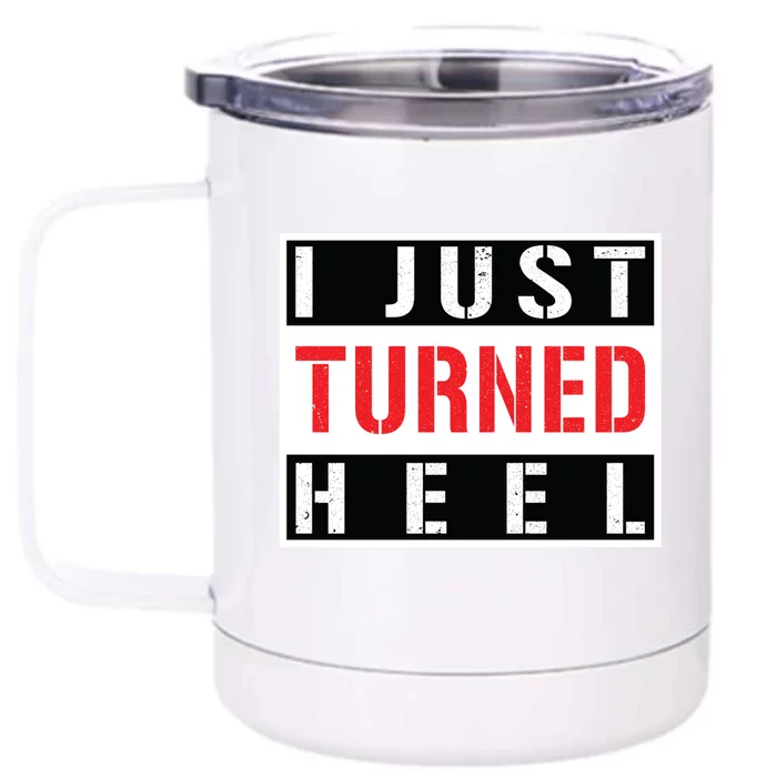 I Just Turned Heel Pro Wrestling Gift Front & Back 12oz Stainless Steel Tumbler Cup