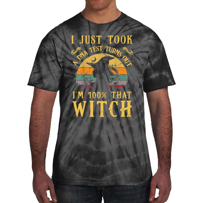 I Just Took A Dna Test Turns Out Im 100 Percent That Witch Tie-Dye T-Shirt