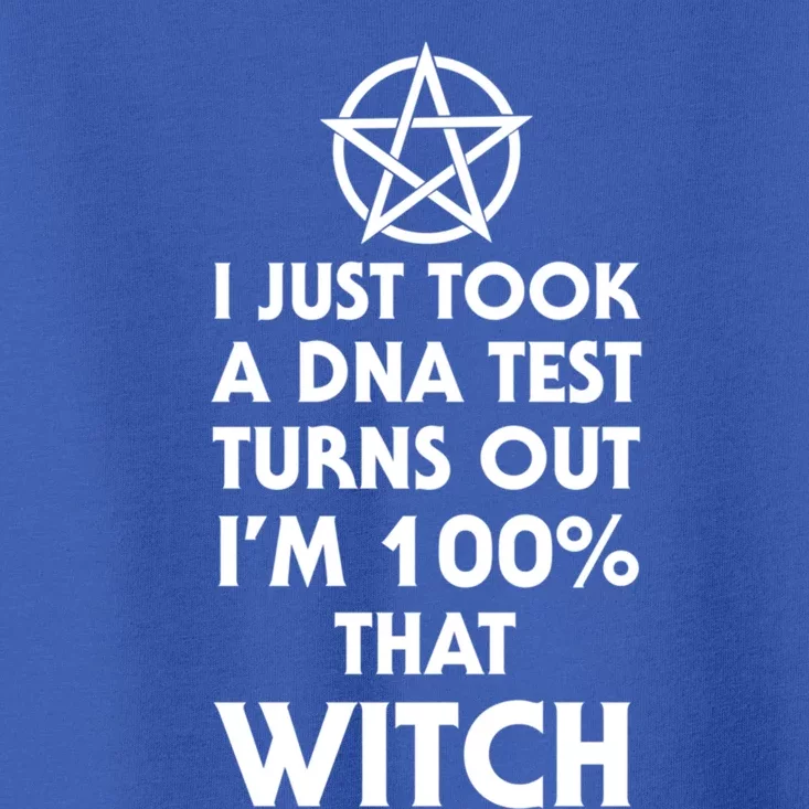 I Just Took A Dna Test Turns Out Im 100 Percent That Witch Gift Toddler T-Shirt