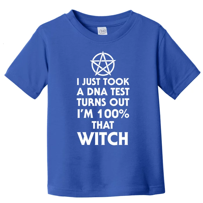 I Just Took A Dna Test Turns Out Im 100 Percent That Witch Gift Toddler T-Shirt