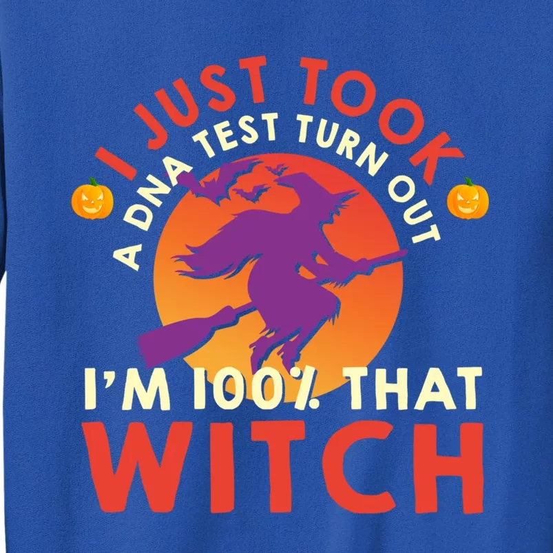 I Just Took A Dna Test Turns Out Im 100 Percent That Witch Meaningful Gift Tall Sweatshirt