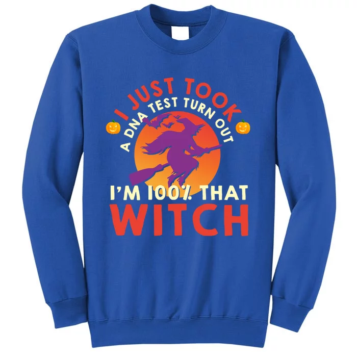 I Just Took A Dna Test Turns Out Im 100 Percent That Witch Meaningful Gift Tall Sweatshirt